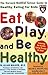 Eat, Play, and Be Healthy