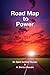 Road Map to Power: Thiis thought-provoking book examines the true source of personal power, how our quest for success and achievement originated, and how it affects us today.