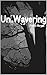 Un.Wavering by Reese Morgan