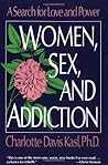 Women, Sex, and Addiction: A Search for Love and Power Women, Sex, and Addiction: A Search for Love and Power