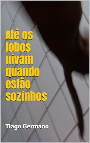 Até os lobos uivam quando estão sozinhos