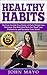 Healthy Habits: Fit in 5, No Gym Needed- Five Weeks of Daily Weight Loss Workouts That Will Melt Belly Fat, Boost Your Productivity and Revitalize Your Mind!