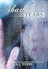 Shadow Tears by A.J. Tupps Shadow Tears by A.J. Tupps