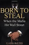 Born to Steal by Gary Weiss
