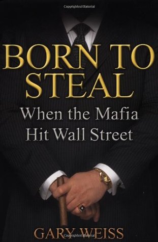Born to Steal: When the Mafia Hit Wall Street (Hardcover)