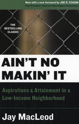 Ain't No Makin' It: Aspirations and Attainment in a Low-Income Neighborhood (Paperback)