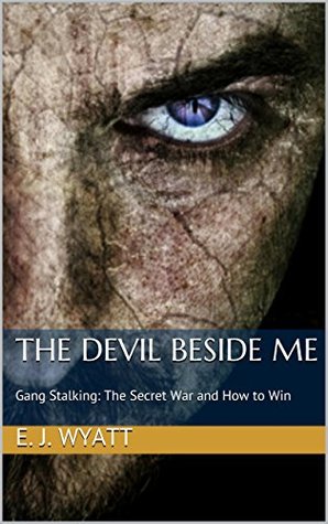 The Devil Beside Me: Gang Stalking, The Secret War and How to Win (Kindle Edition)