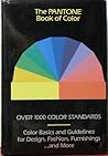 The Pantone Book of Color: Over 1000 Color Standards : Color Basics and Guidelines for Design, Fashion, Furnishings...and More The Pantone Book of Color: Over 1000 Color Standards : Color Basics and Guidelines for Design, Fashion, Furnishings...and More