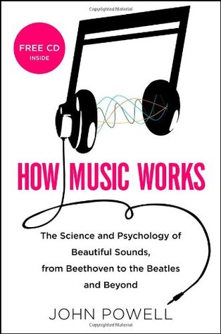 How Music Works: The Science and Psychology of Beautiful Sounds, from Beethoven to the Beatles and Beyond (Hardcover)