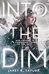 Into the Dim by Janet B.  Taylor