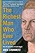 The Richest Man Who Ever Li...