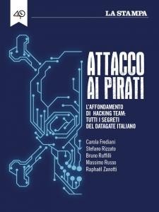 Attacco ai pirati. L'affondamento di Hacking Team: tutti i segreti del datagate italiano