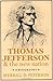 Thomas Jefferson and the New Nation: A Biography