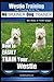 Westie Training | Dog Training with the No BRAINER Dog TRAINER ~ We Make it THAT Easy!: How To EASILY TRAIN Your Westie