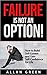 Failure is Not an Option! - How to Build Self-Esteem and Gain Self-Confidence for Life: Low Self Esteem, Strategic Thinking, Six Pillars of Self Esteem, Self Esteem for Women, Self Esteem for Men