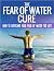 The Fear Of Water Cure - Ho...