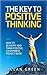 The Key To Positive Thinking - How to Be Happy and Think Positive, A Happiness Project Book: Happy Hour, Delivering Happiness, Authentic Happiness, Happy ... Project, The Power of Positive Thinking)