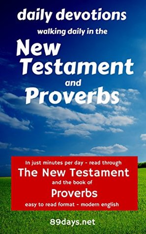 Daily Devotions: Walking Daily in the New Testament and Proverbs: In just minutes per day - read through the New Testament and the book of Proverbs - easy to read format - modern english (Kindle Edition)