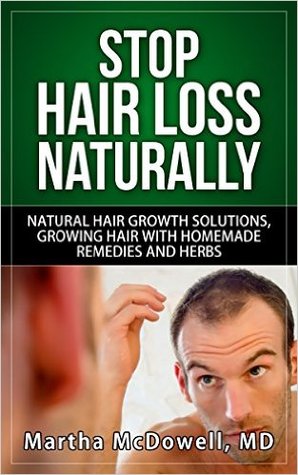 Stop Hair Loss Naturally - Natural Hair Growth Solutions, Growing Hair with Homemade Remedies and Herbs: Hair Loss Women, Hair Loss Solutions, Natural ... Hair Loss, Hair Loss Cure, Hair Loss Books)