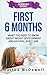 First 6 Months - What You Need to Know About Infant Development and Natural Baby Care: Newborn Books, Newborn Care, Baby First Year, Newborn Baby Books, Single Motherhood
