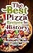 The Best Pizza Recipes In History: Mouth Watering, Delicious Homemade Pizza Easy