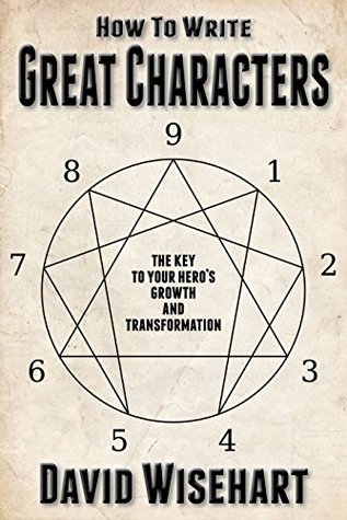 How to Write Great Characters: The Key to Your Hero's Growth and Transformation