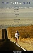 The Extra Mile: One Woman&#x27;s Personal Journey to UltraRunning Greatness 