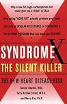 Syndrome X: The Silent Killer: The New Heart Disease Risk Syndrome X: The Silent Killer: The New Heart Disease Risk