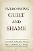 Overcoming Guilt and Shame by Daniel Green