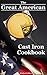 The Great American Cast Iron Cookbook: Delicious Cast Iron Skillet/Cookware Recipes & Care Guide