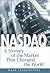 Nasdaq: A History of the Market That Changed the World