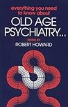 Everything You Need to Know about Old Age Psychiatry