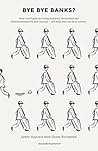 Bye Bye Banks?: H...