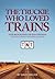 The Truckie Who Loved Trains