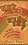 Wheat-Free, Worry-Free: The Art of Happy, Healthy Gluten-Free Living