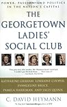 The Georgetown Ladies' Social Club: Power, Passion, and Politics in the Nation's Capital