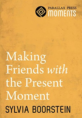 Making Friends with the Present Moment (Kindle Edition)