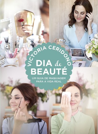 Dia de Beauté: um guia de maquiagem para a vida real