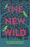 Book cover for The New Wild: Why invasive species will be nature's salvation