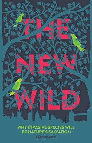 The New Wild: Why invasive species will be nature's salvation