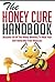 The Honey Cure Handbook - Discover All of The Honey Benefits To Heal Your Self Naturally From Illnesses