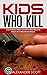 Kids Who Kill: True Stories...