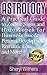 ASTROLOGY: A Practical Guide to Zodiac Signs and Horoscopes for Business Success, Personal Development, Romantic Love, and More!
