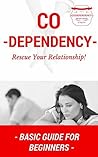 Codependency: Co-dependency Basics for Beginners - How to deal with Codependency (Co-dependency 101 - Addiction Co-dependence - Co dependent no more - Addiction Counseling Book 1)