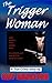 The Trigger Woman: Nearly Forgotten True Crime Stories