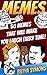 MEMES: 50 Memes That Will Make You Laugh Every Time!: (Memes, Cartoons, Jokes, Funny Pictures, Laugh Out Loud, LOL, ROFL, Funny Books) (Best of FUN: Memes from all over the internet Book 2)