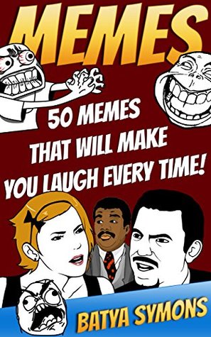MEMES: 50 Memes That Will Make You Laugh Every Time!: (Memes, Cartoons, Jokes, Funny Pictures, Laugh Out Loud, LOL, ROFL, Funny Books) (Best of FUN: Memes from all over the internet Book 2)