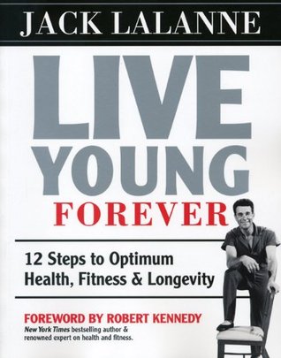 Live Young Forever: 12 Steps to Optimum Health, Fitness and Longevity (Paperback)