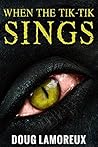 When The Tik-Tik Sings by Doug Lamoreux When The Tik-Tik Sings by Doug Lamoreux
