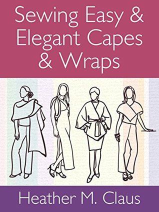 Sewing Easy & Elegant Capes & Wraps (365 Days of Sewing Creative Design Series Book 2)